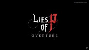 DLC Overture для Lies of P несподівано анонсовано на Summer Game Fest 2025
