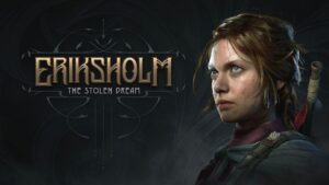 Eriksholm: Обратний відлік до виходу Stolen Dream — час початку для всіх регіонів