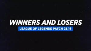 Переможці та Програвші у патчі 25.16 гри League of Legends