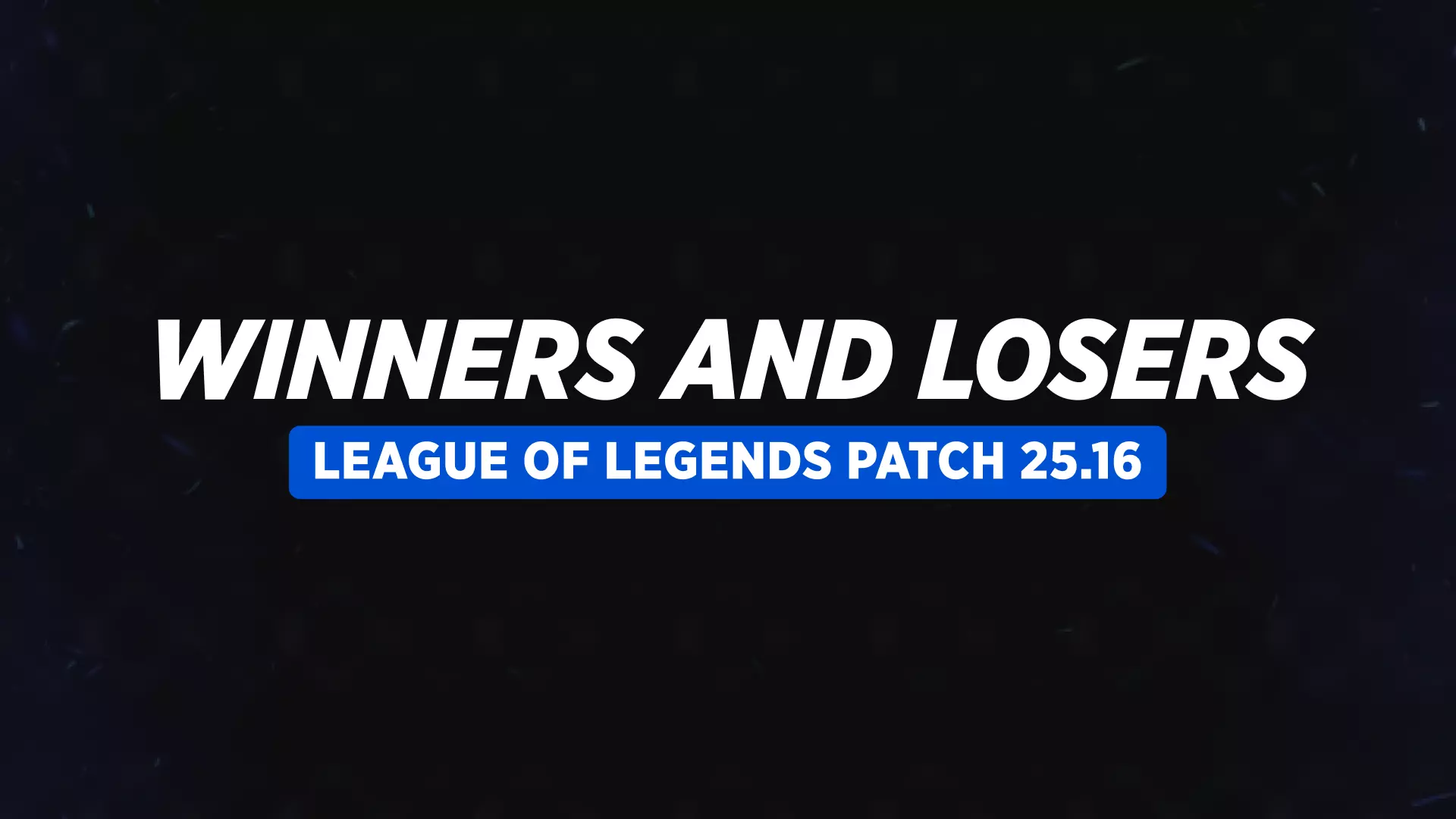 Переможці та Програвші у патчі 25.16 гри League of Legends