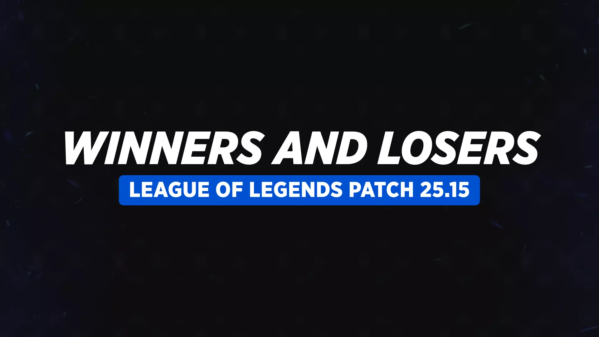 Переможці та програвші патчу 25.15 у League of Legends