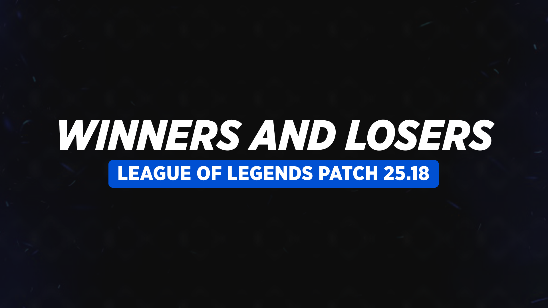 Переможці та невдахи патчу 25.18 у League of Legends